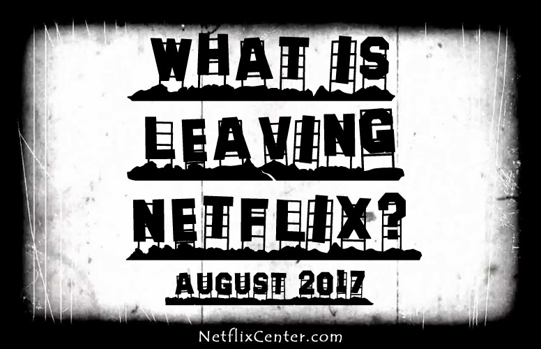 What's Leaving Netflix in August, What's Leaving Netflix Next Month, What's on Netflix, netflix news, Streaming Netflix