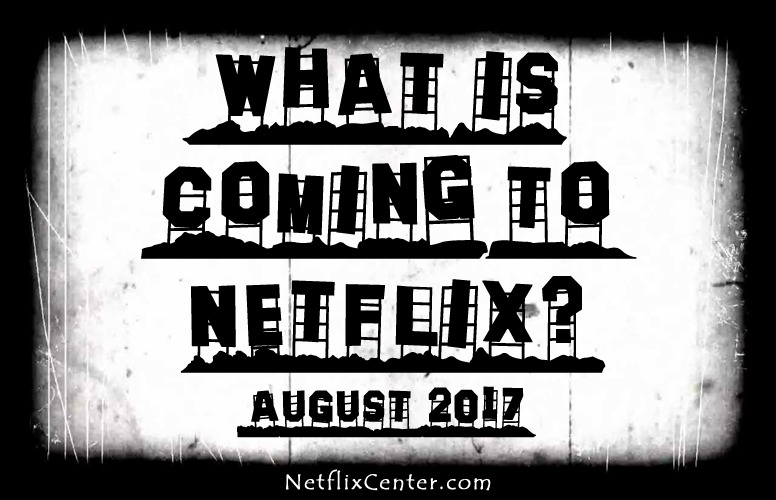 What's Coming to netflix in August, What's Coming to Netflix Next Month, New on Netflix, What's on Netflix