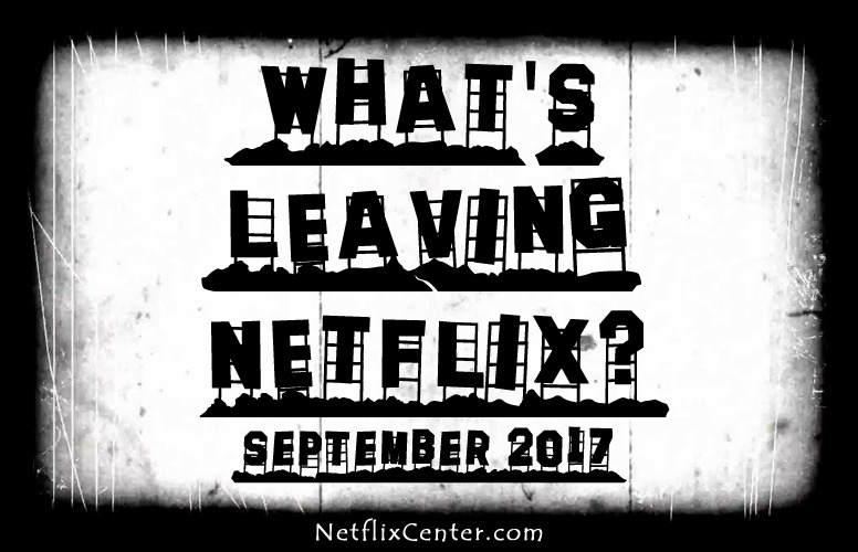 What’s Leaving Netflix September 2017 | NetflixCenter.com 1