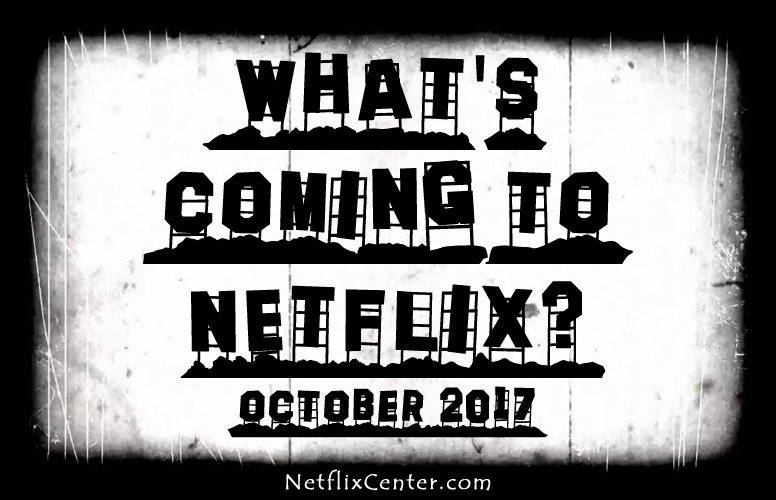 What’s Coming To Netflix October 2017 | NetflixCenter.com 1