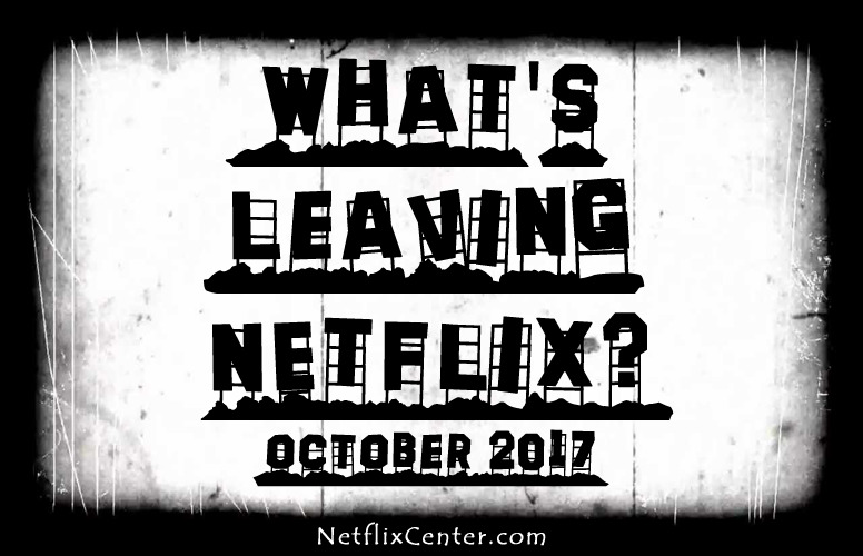 What’s Leaving Netflix October 2017 | NetflixCenter.com 1