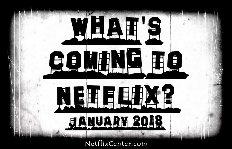 What’s Coming To Netflix January 2018 | NetflixCenter.com 1
