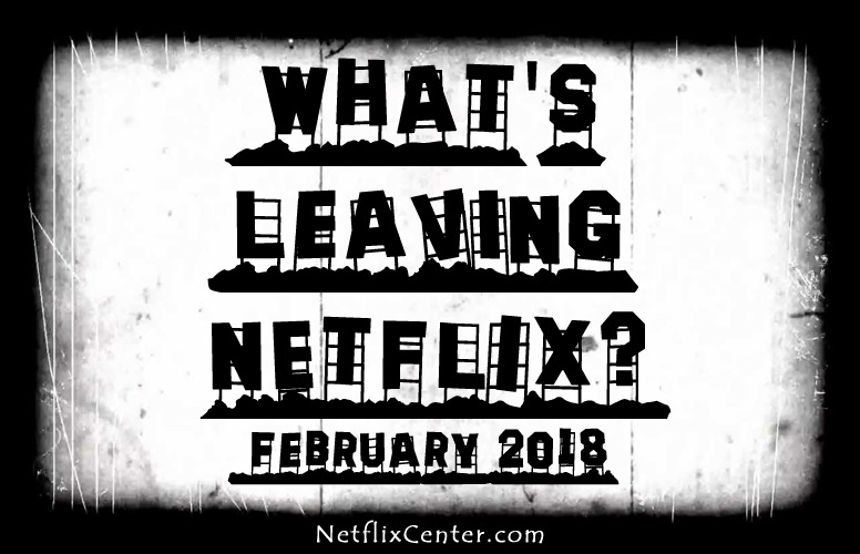 Leaving Netflix This Month, Leaving Netflix Next Month, Leaving Netflix in 2018, What's on Netflix, Netflix Updates