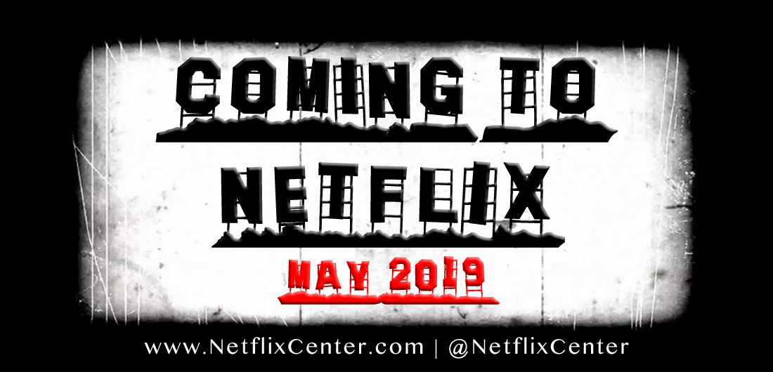 What's coming to Netflix in May, Coming to Netflix in 2019, New on Netflix, Netflix New Releases