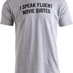 I Speak Fluent Movie Quotes | Funny Film Fan Sarcasm Humor Men Women T-Shirt 7