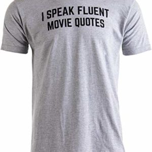 I Speak Fluent Movie Quotes | Funny Film Fan Sarcasm Humor Men Women T-Shirt 32