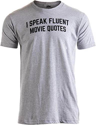 I Speak Fluent Movie Quotes | Funny Film Fan Sarcasm Humor Men Women T-Shirt 1