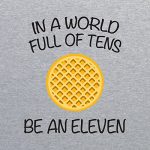 in A World Full of Tens, Be an Eleven Hoodie 8