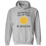 in A World Full of Tens, Be an Eleven Hoodie 7