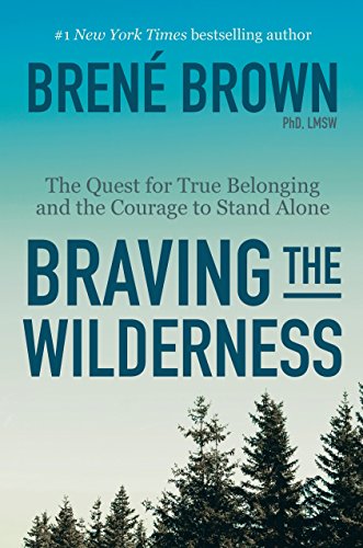 Braving the Wilderness: The Quest for True Belonging and the Courage to Stand Alone 1