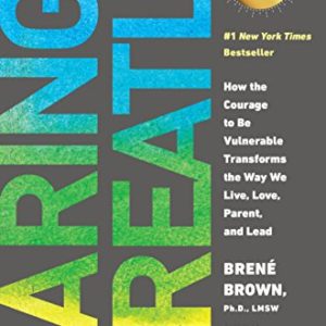 Daring Greatly: How the Courage to Be Vulnerable Transforms the Way We Live, Love, Parent, and Lead 4