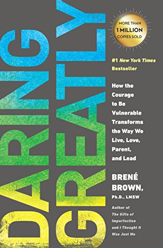 Daring Greatly: How the Courage to Be Vulnerable Transforms the Way We Live, Love, Parent, and Lead 1