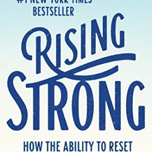 Rising Strong: How the Ability to Reset Transforms the Way We Live, Love, Parent, and Lead 13