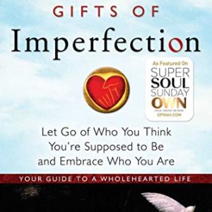 The Gifts of Imperfection: Let Go of Who You Think You're Supposed to Be and Embrace Who You Are 1