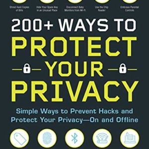 200+ Ways to Protect Your Privacy: Simple Ways to Prevent Hacks and Protect Your Privacy--On and Offline 3