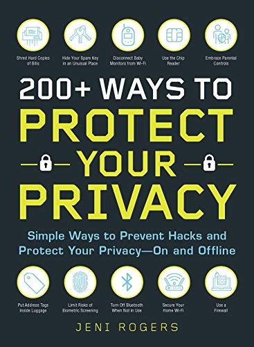 200+ Ways to Protect Your Privacy: Simple Ways to Prevent Hacks and Protect Your Privacy--On and Offline 1