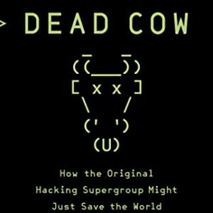 Cult of the Dead Cow: How the Original Hacking Supergroup Might Just Save the World 2