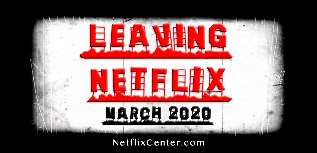 What’s Leaving Netflix MARCH 2020 | NetflixCenter.com 1