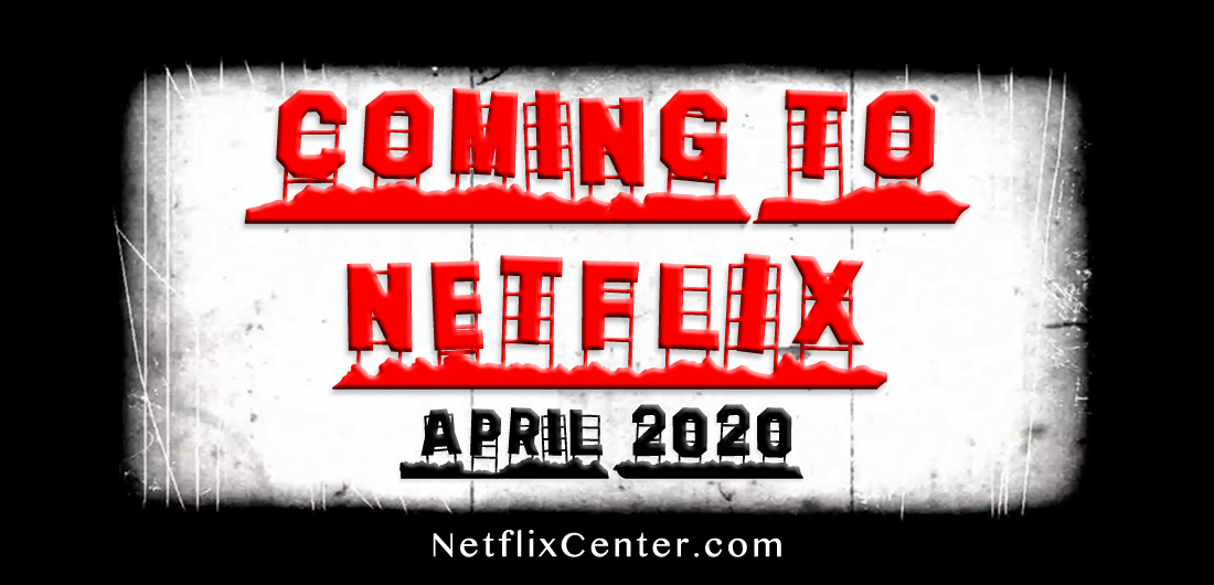 Coming to Netflix in April 2020, New on Netflix April 2020, Coming to Netflix in April, What's Coming to Netflix in April