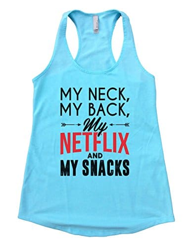 Funny Threadz Womens Tank Top Flowy “My Neck My Back My Netflix and My Snacks 1