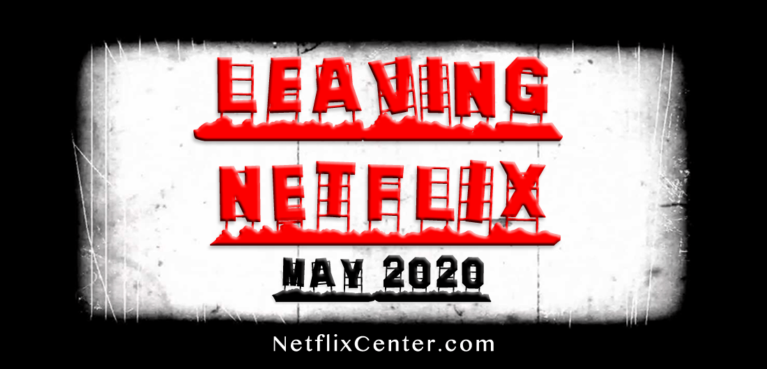 What’s Leaving Netflix MAY 2020 | NetflixCenter.com 1