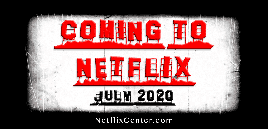 What’s Coming To Netflix JULY 2020 | NetflixCenter.com 1