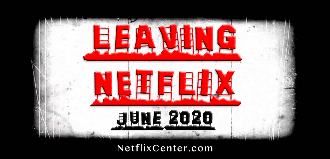 What’s Leaving Netflix JUNE 2020 | NetflixCenter.com 1