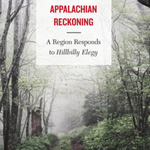 Appalachian Reckoning A Region Responds to Hillbilly Elegy Amazon
