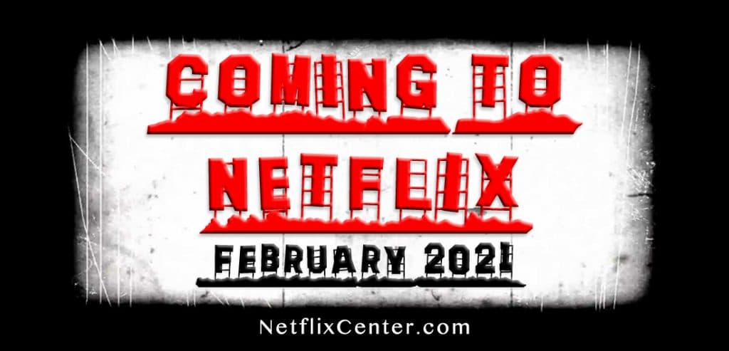 Coming to Netflix February 2021, New on Netflix, What's Coming to Netflix February 2021