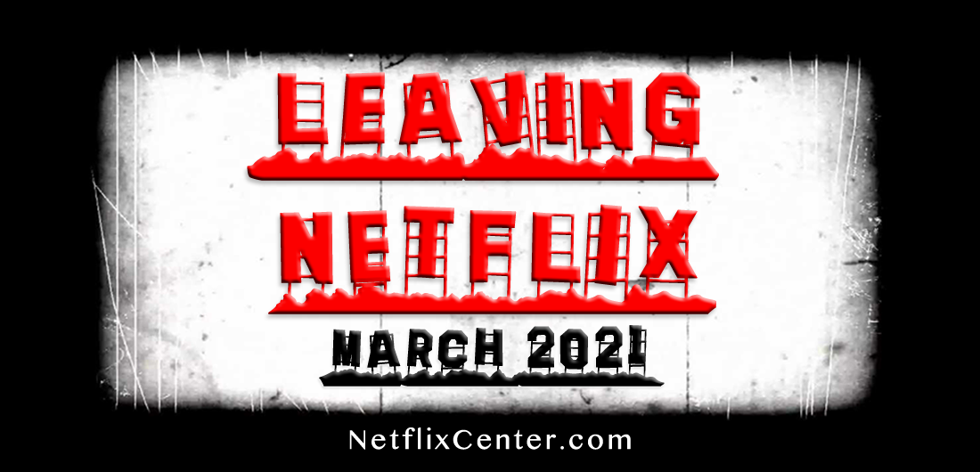 🎬 What’s Leaving Netflix • MARCH 2021 • Netflix Center