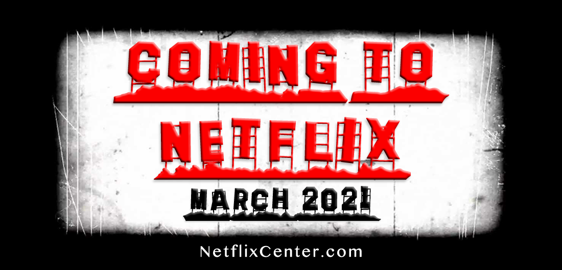 Coming to Netflix March 2021, New on Netflix, What's Coming to Netflix March 2021