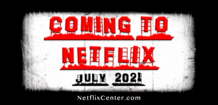 🎬 What's Coming To Netflix • JULY 2021 • Netflix Center