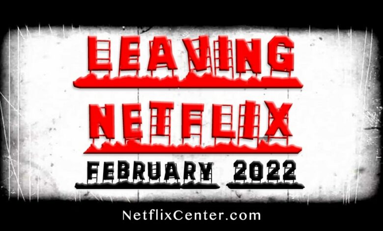 Leaving Netflix February 2022